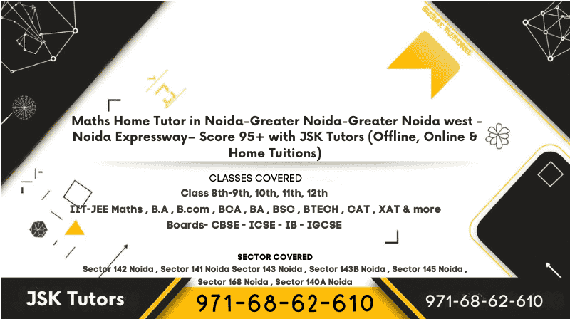 Best Expert Maths/Mathematics Home Tutor & Online Tuition classes in Noida Sector 144, 142, 141, 143, 143B, 145, 140A, 168 Noida for 7th 8th 9th 10th 11th 12th IIT-JEE Maths CAT XAT NDA CDS BA BCOM BBA BCA BTECH ICSE